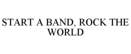 START A BAND, ROCK THE WORLD trademark