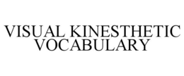 VISUAL KINESTHETIC VOCABULARY trademark