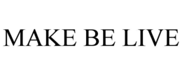 MAKE BE LIVE trademark