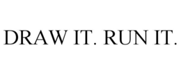 DRAW IT. RUN IT. trademark