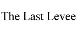 THE LAST LEVEE trademark