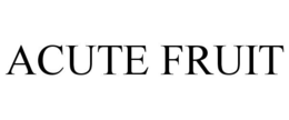 ACUTE FRUIT trademark