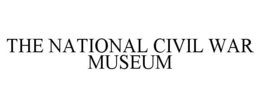 THE NATIONAL CIVIL WAR MUSEUM trademark