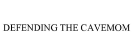 DEFENDING THE CAVEMOM trademark