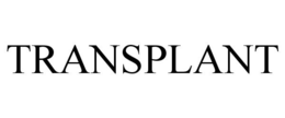 TRANSPLANT trademark