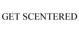 GET SCENTERED trademark