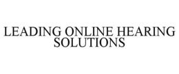 LEADING ONLINE HEARING SOLUTIONS trademark