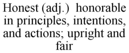 HONEST (ADJ.) HONORABLE IN PRINCIPLES, INTENTIONS, AND ACTIONS; UPRIGHT AND FAIR trademark