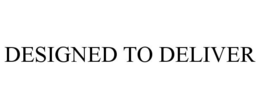 DESIGNED TO DELIVER trademark