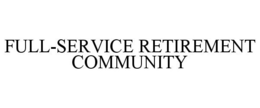 FULL-SERVICE RETIREMENT COMMUNITY trademark