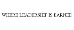 WHERE LEADERSHIP IS EARNED trademark