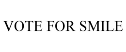VOTE FOR SMILE trademark
