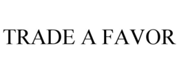 TRADE A FAVOR trademark