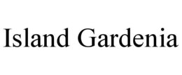 ISLAND GARDENIA trademark