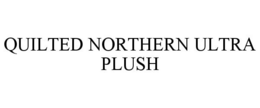 QUILTED NORTHERN ULTRA PLUSH trademark