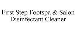 FIRST STEP FOOTSPA & SALON DISINFECTANT CLEANER trademark