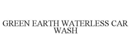 GREEN EARTH WATERLESS CAR WASH trademark