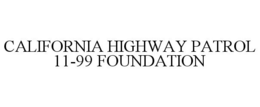 CALIFORNIA HIGHWAY PATROL 11-99 FOUNDATION trademark