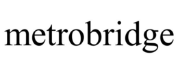 METROBRIDGE trademark