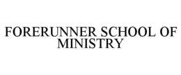 FORERUNNER SCHOOL OF MINISTRY trademark