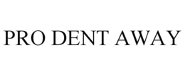 PRO DENT AWAY trademark