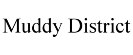 MUDDY DISTRICT trademark