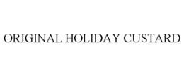 ORIGINAL HOLIDAY CUSTARD trademark