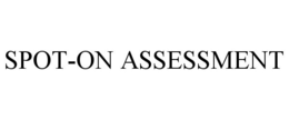 SPOT-ON ASSESSMENT trademark
