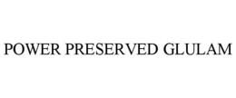 POWER PRESERVED GLULAM trademark