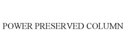 POWER PRESERVED COLUMN trademark
