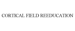 CORTICAL FIELD REEDUCATION trademark