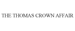 THE THOMAS CROWN AFFAIR trademark