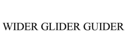 WIDER GLIDER GUIDER trademark