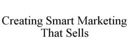 CREATING SMART MARKETING THAT SELLS trademark