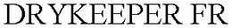 DRYKEEPER FR trademark