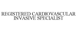 REGISTERED CARDIOVASCULAR INVASIVE SPECIALIST trademark