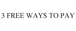 3 FREE WAYS TO PAY trademark
