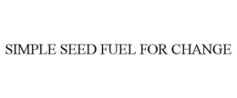 SIMPLE SEED FUEL FOR CHANGE trademark
