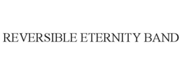 REVERSIBLE ETERNITY BAND trademark