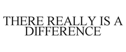 THERE REALLY IS A DIFFERENCE trademark