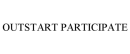 OUTSTART PARTICIPATE trademark