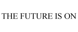 THE FUTURE IS ON trademark