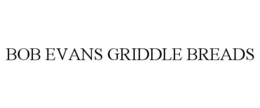 BOB EVANS GRIDDLE BREADS trademark