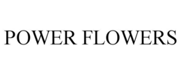 POWER FLOWERS trademark