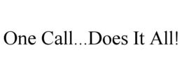 ONE CALL...DOES IT ALL! trademark