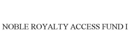 NOBLE ROYALTY ACCESS FUND I trademark