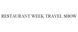 RESTAURANT WEEK TRAVEL SHOW trademark