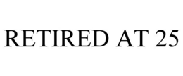 RETIRED AT 25 trademark