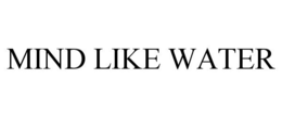 MIND LIKE WATER trademark