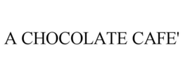 A CHOCOLATE CAFE' trademark